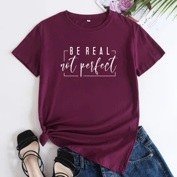 Тениска Be Real Not Perfect, ежедневни мотивиращи унисекс тениски с къс ръкав, забавни дамски тениски с положителна любов към себе си